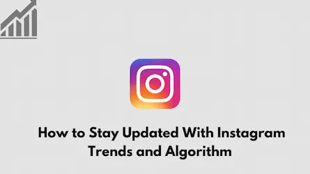 How to Stay Updated With Instagram Trends and Algorithm