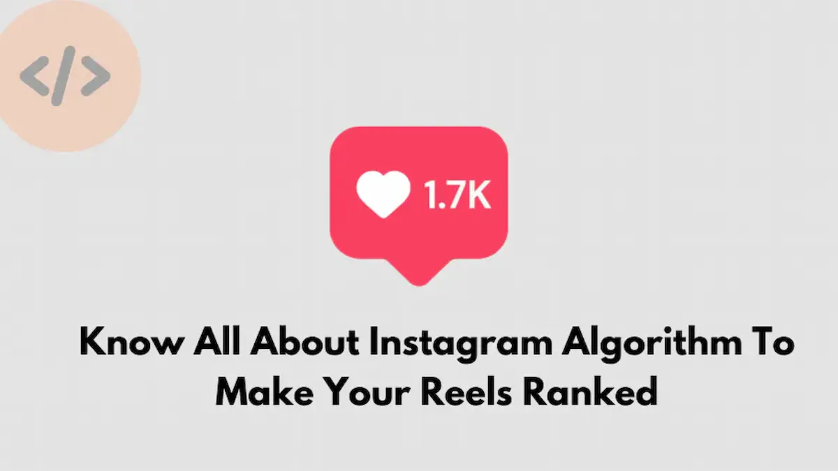 Know All About Instagram Algorithm To Make Your Reels Ranked